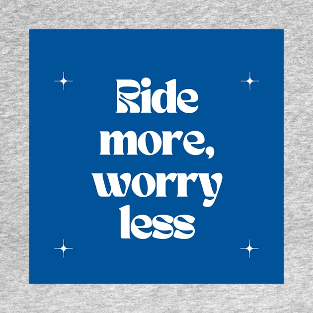 Ride more, worry less by Outlaw Spirit